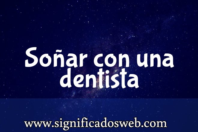 Significado de Soñar con una dentista ✔️