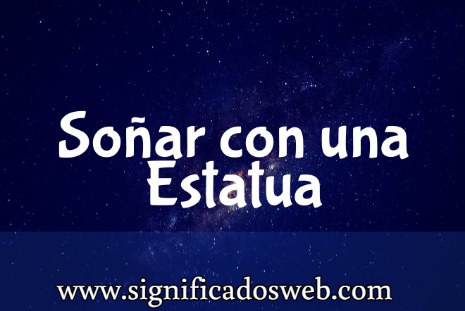 Significado de Soñar con una Estatua ✔️