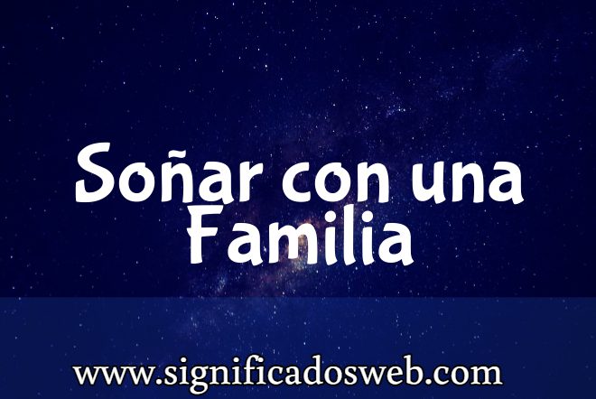 Significado de Soñar con una Familia ✔️