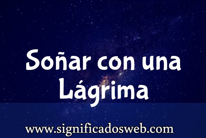 Significado de Soñar con una Lágrima ✔️