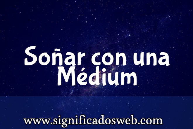 Significado de Soñar con una Médium ✔️