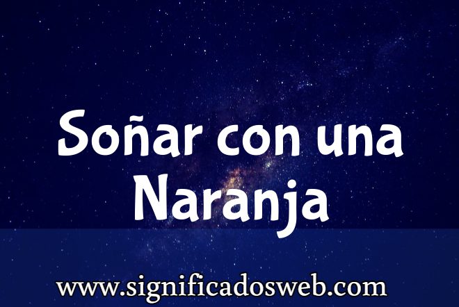 Significado de Soñar con una Naranja ✔️