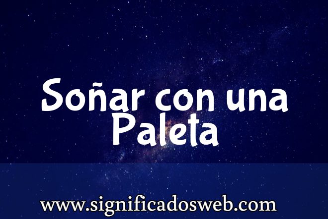 Significado de Soñar con una Paleta ✔️