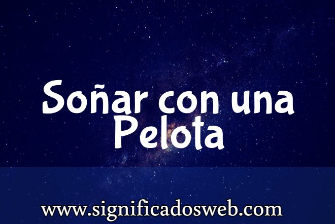 Significado de Soñar con una Pelota ✔️