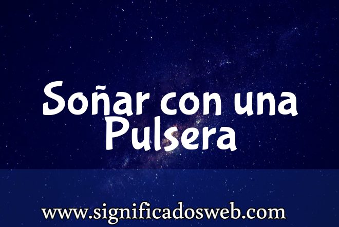 Significado de Soñar con una Pulsera ✔️