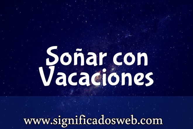 Significado de Soñar con Vacaciones ✔️