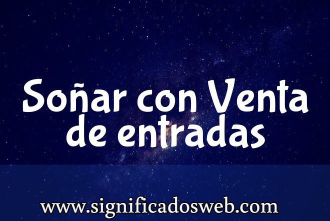 Significado de Soñar con Venta de entradas ✔️