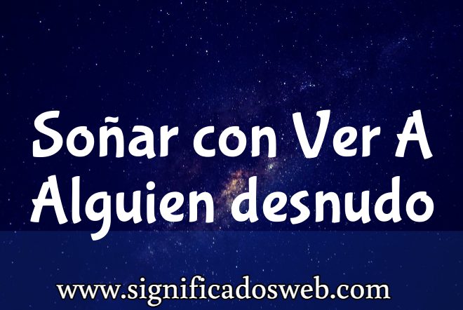 Significado de Soñar con Ver A Alguien desnudo ✔️