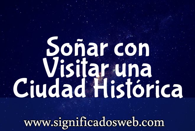 Significado de Soñar con Visitar una Ciudad Histórica ✔️