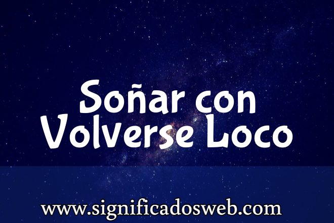 Significado de Soñar con Volverse Loco ✔️