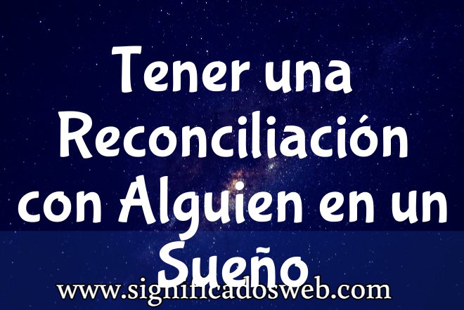 Significado de Tener una Reconciliación con Alguien en un Sueño ✔️