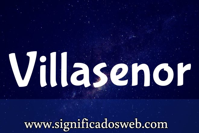 Significado del apellido Villasenor ✔️