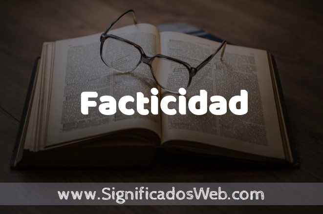 Significado de Facticidad ✔️ Definición y Concepto