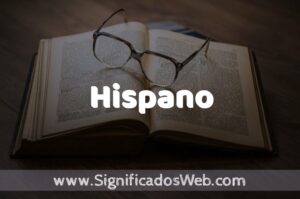 Significado de Hispano ️ Definición y Concepto