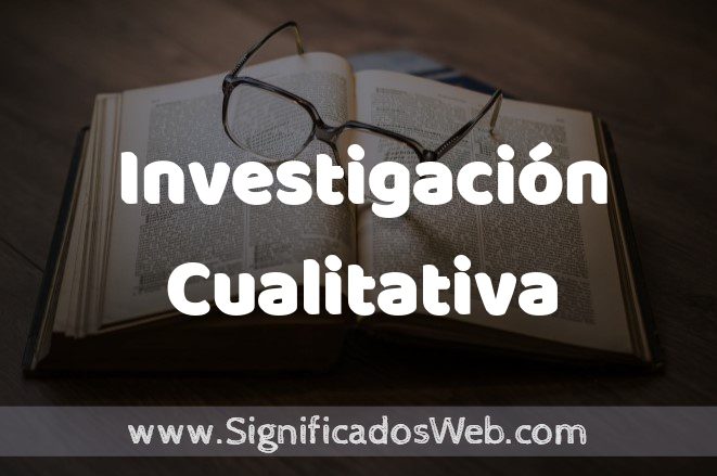 Significado de Investigación Cualitativa ✔️ Definición y Concepto