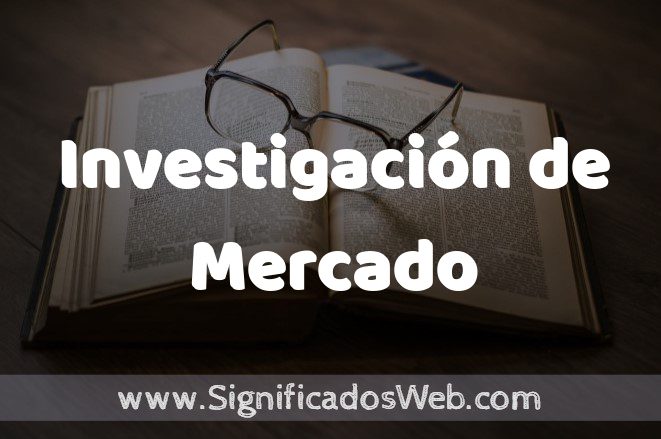 Significado de Investigación de Mercado ✔️ Definición y Concepto