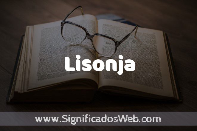 Significado de Lisonja ✔️ Definición y Concepto