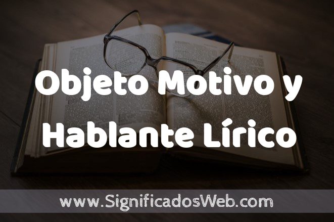 Significado de Objeto Motivo y Hablante Lírico ✔️ Definición y Concepto