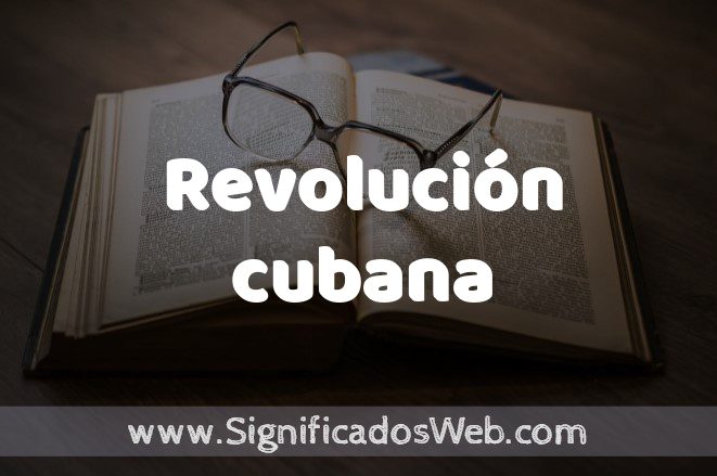 Significado de Revolución cubana ✔️ Definición y Concepto