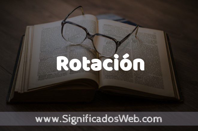 Significado de Rotación ✔️ Definición y Concepto