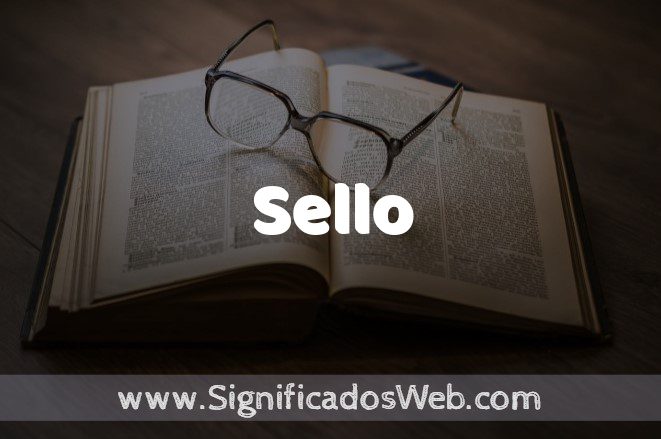 Significado de Sello ✔️ Definición y Concepto