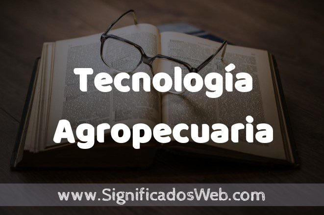 Significado de Tecnología Agropecuaria ✔️ Definición y Concepto
