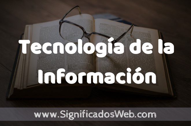 Significado de Tecnología de la Información ✔️ Definición y Concepto