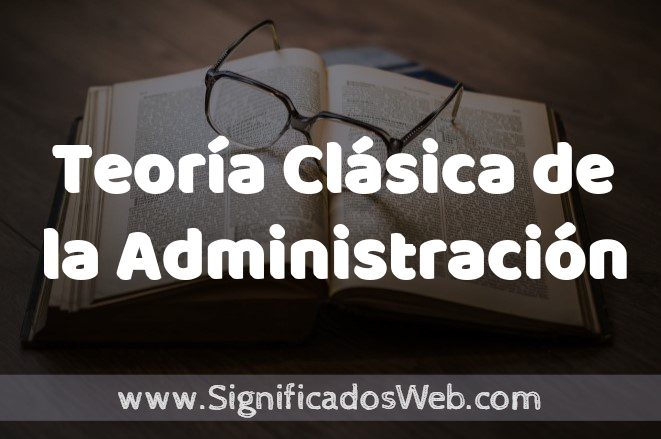 Significado de Teoría Clásica de la Administración ✔️ Definición y Concepto