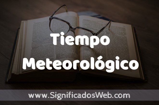 Significado de Tiempo Meteorológico ✔️ Definición y Concepto
