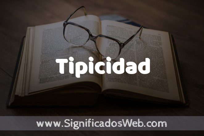Significado de Tipicidad ✔️ Definición y Concepto