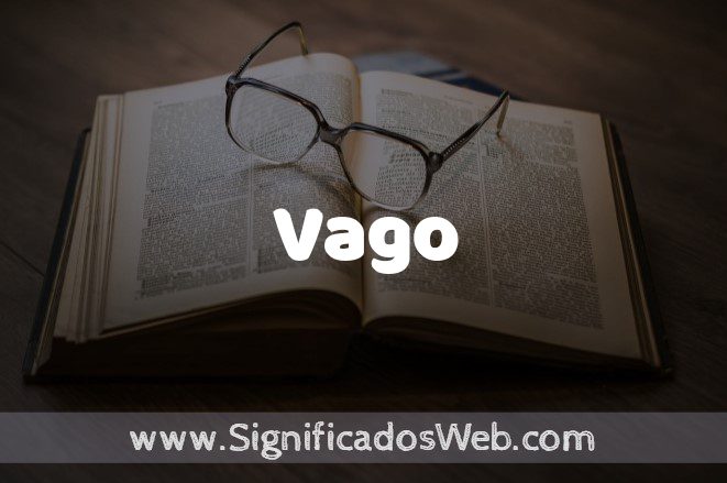 Significado de Vago ✔️ Definición y Concepto