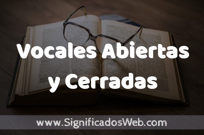 Significado de Vocales Abiertas y Cerradas ✔️ Definición y Concepto