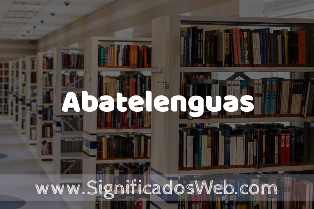 Concepto de Abatelenguas ✔️ Significado y Definición