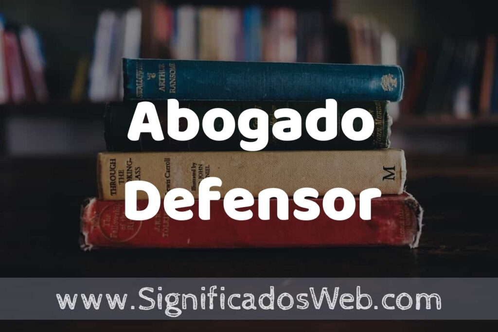 Concepto de Abogado Defensor ▶️¿Que es? Definición y Significado