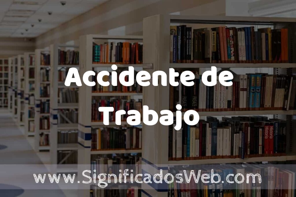 Concepto de Accidente de Trabajo ✔️ Significado y Definición