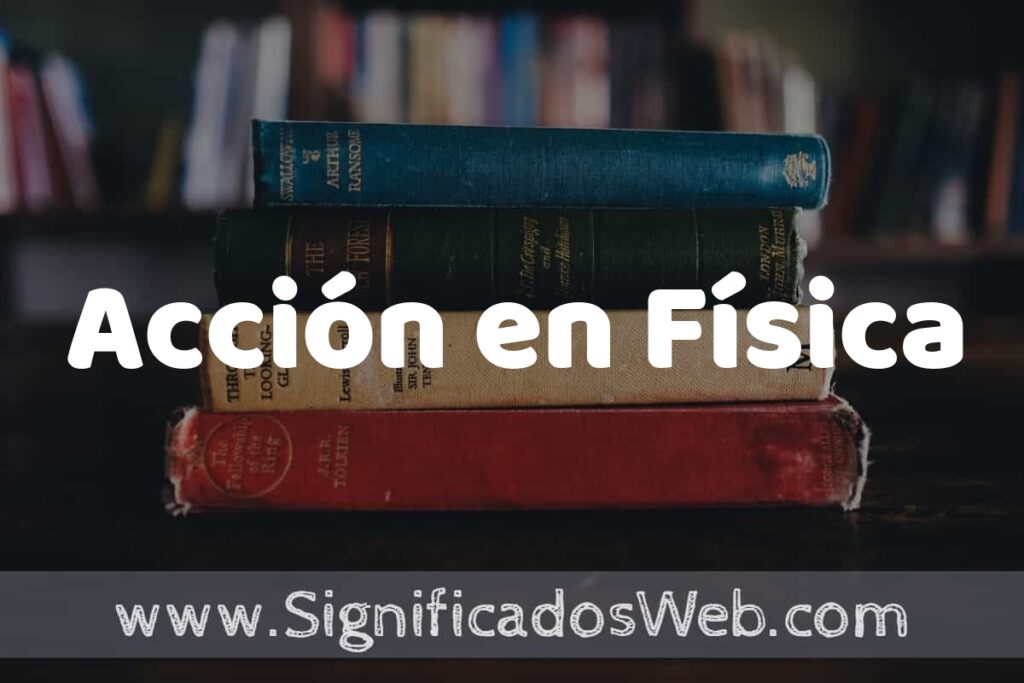 Concepto de Acción en Física ▶️¿Que es? Definición y Significado