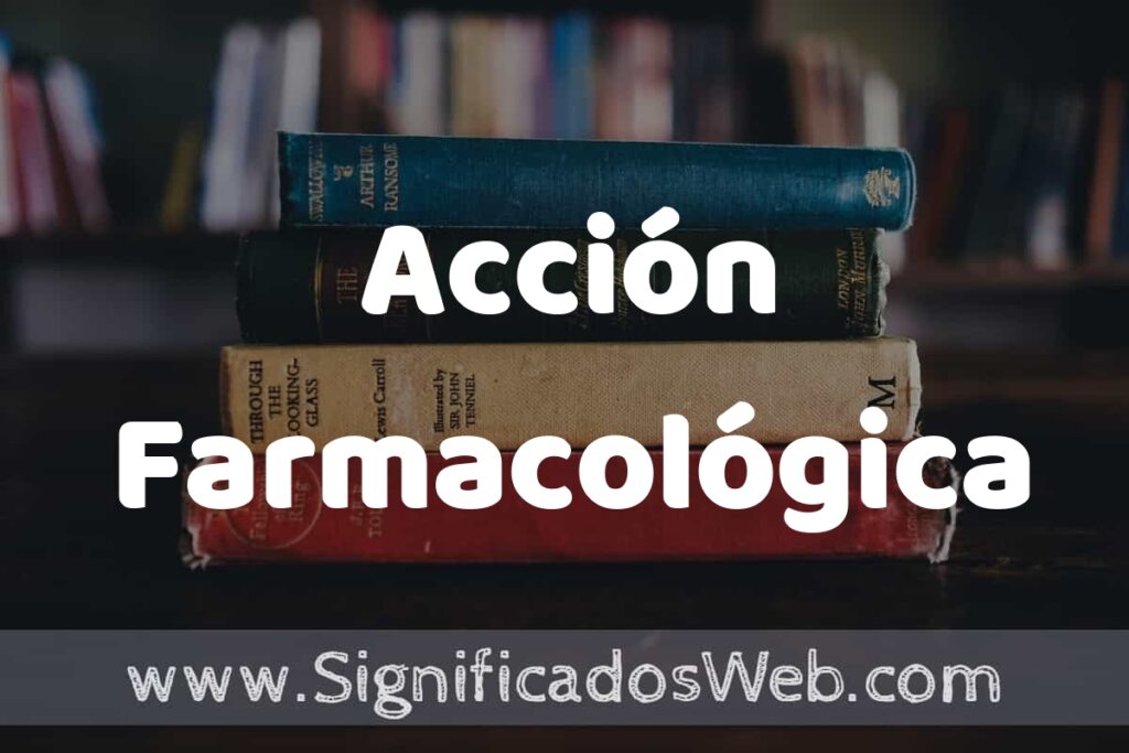 Concepto de Acción Farmacológica ▶️¿Que es? Definición y Significado