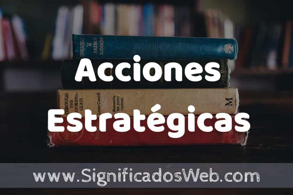 Concepto de Acciones Estratégicas ▶️¿Que es? Definición y Significado