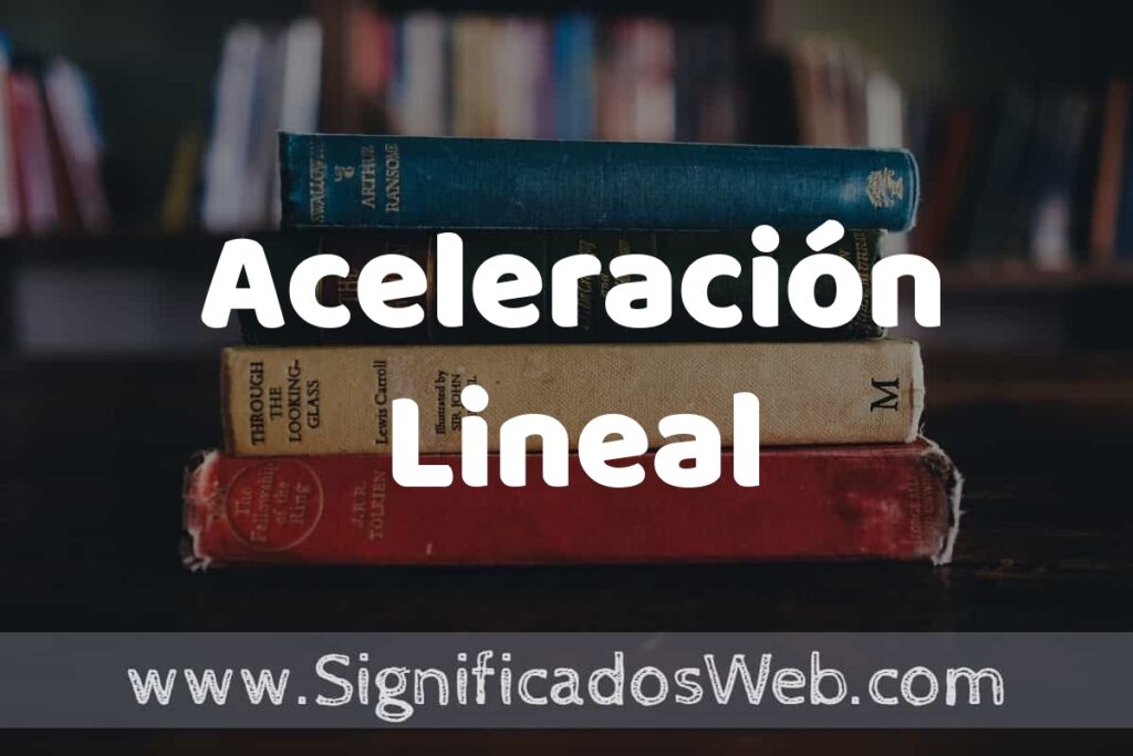 Concepto de Aceleración Lineal ▶️¿Que es? Definición y Significado