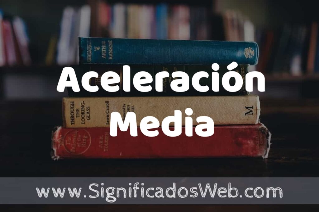 Concepto de Aceleración Media ▶️¿Que es? Definición y Significado