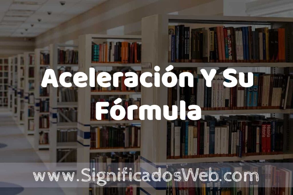 Concepto de Aceleración Y Su Fórmula ✔️ Significado y Definición