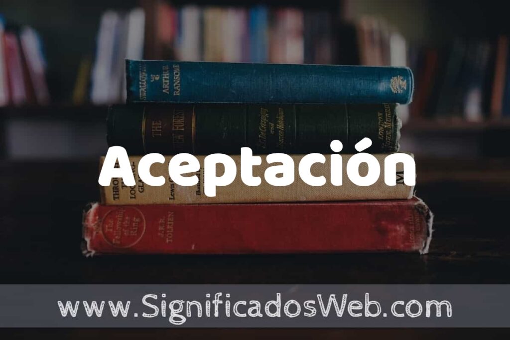 Concepto de Aceptación ▶️¿Que es? Definición y Significado