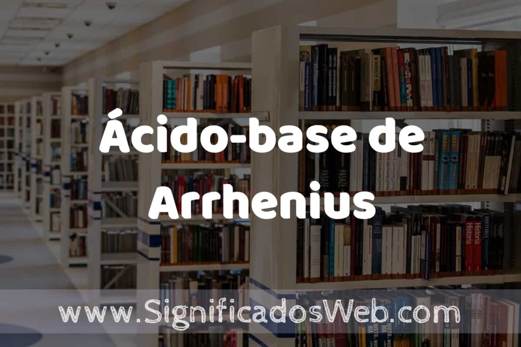 Concepto de Ácido-base de Arrhenius ✔️ Significado y Definición