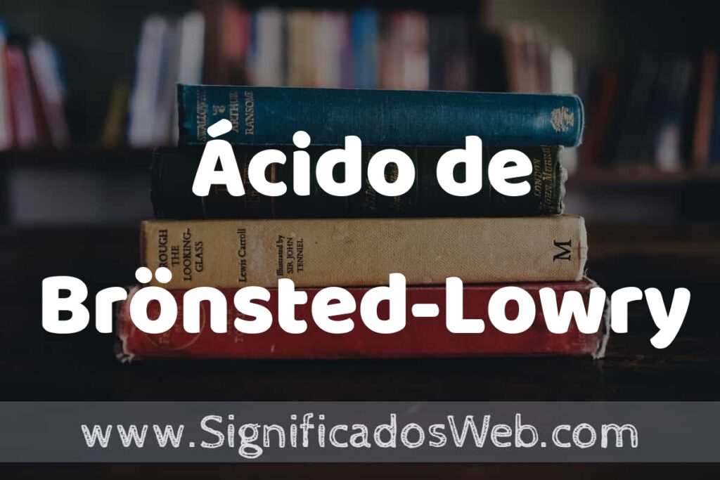 Concepto de Ácido de Brönsted-Lowry ▶️¿Que es? Definición y Significado