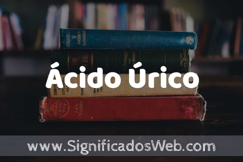 Concepto de Ácido Úrico ▶️¿Que es? Definición y Significado