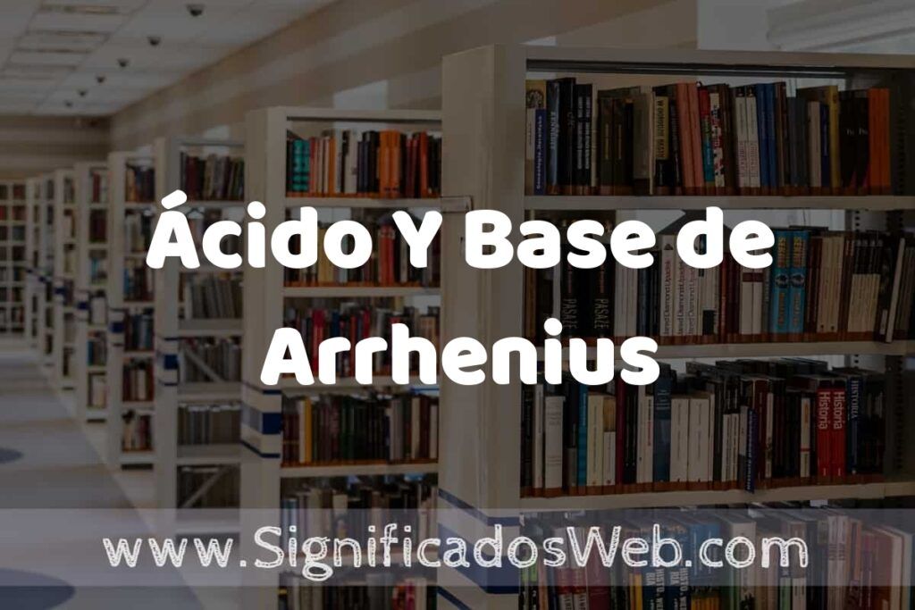 Concepto de Ácido Y Base de Arrhenius ✔️ Significado y Definición