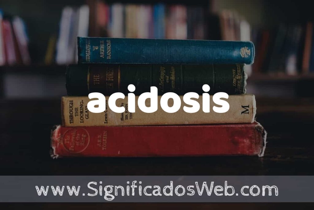 Concepto de acidosis ▶️¿Que es? Definición y Significado