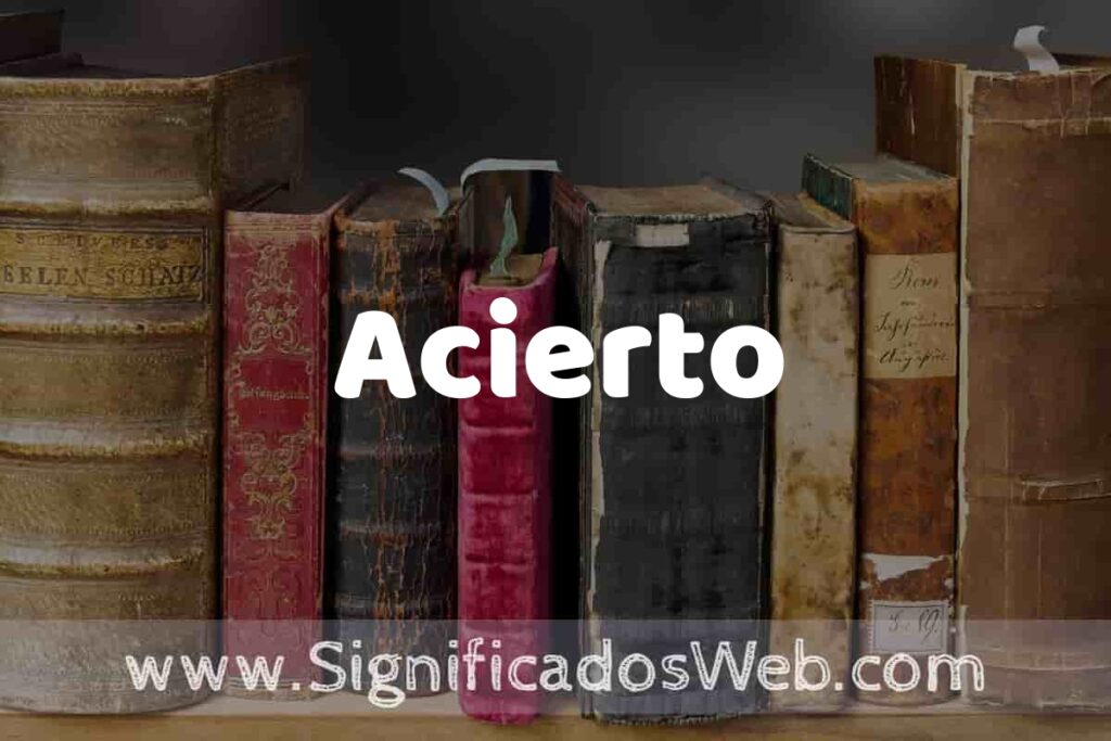 Definición de Acierto: Que es, 5 Ejemplos, Tipos y Para que Sirve + Sinónimo y Significado
