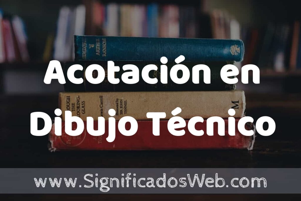 Concepto de Acotación en Dibujo Técnico ▶️¿Que es? Definición y Significado