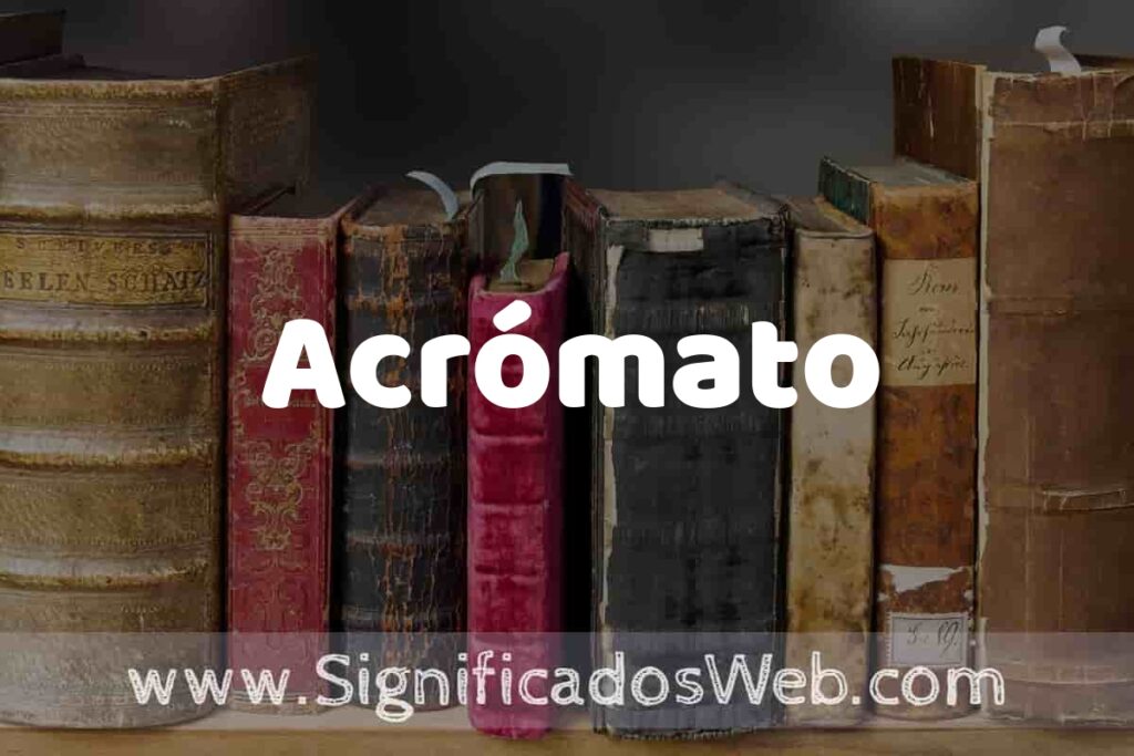 Definición de Acrómato: Que es, 5 Ejemplos, Tipos y Para que Sirve + Sinónimo y Significado